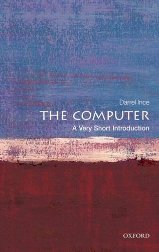 The Computer: A Very Short Introduction - Darrel Ince (Head of Computing at the Open University and Professor of Computing) - 9780199586592