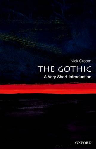 The Gothic: A Very Short Introduction - Nick Groom (Professor in English