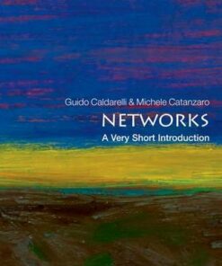 Networks: A Very Short Introduction - Guido Caldarelli (Professor of Theoretical Physics in the IMT Alti Studi Lucca and a member of Complex System Institute of the National Research Council