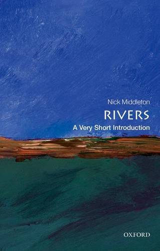 VSI: Rivers 1 Rivers: A Very Short Introduction - Nick Middleton (Fellow in Geography