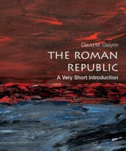 The Roman Republic: A Very Short Introduction - David M. Gwynn (Lecturer in Ancient and Late Antique History