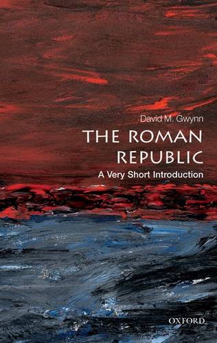 VSI: The Roman Republic 1 The Roman Republic: A Very Short Introduction - David M. Gwynn (Lecturer in Ancient and Late Antique History