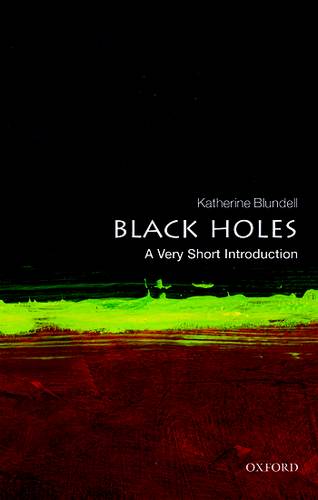Black Holes: A Very Short Introduction 3 Black Holes: A Very Short Introduction - Katherine M. Blundell - 9780199602667