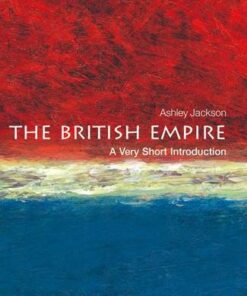 The British Empire: A Very Short Introduction - Ashley Jackson (Professor of Imperial and Military History at King's College