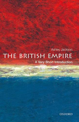 VSI: The British Empire 1 The British Empire: A Very Short Introduction - Ashley Jackson (Professor of Imperial and Military History at King's College