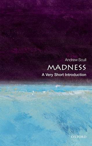 VSI: Madness 1 Madness: A Very Short Introduction - Andrew Scull (Distinguished Professor of Sociology and Science Studies) - 9780199608034