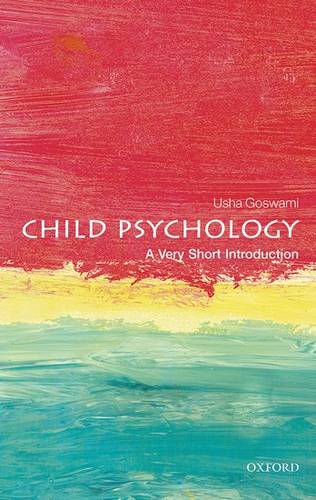 VSI: Child Psychology 1 Child Psychology: A Very Short Introduction - Usha Goswami (Professor of Cognitive Developmental Neuroscience and Director