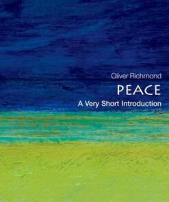 Peace: A Very Short Introduction - Oliver P. Richmond (Research Professor at the Humanitarian and Conflict Response Institute and the Department of Politics