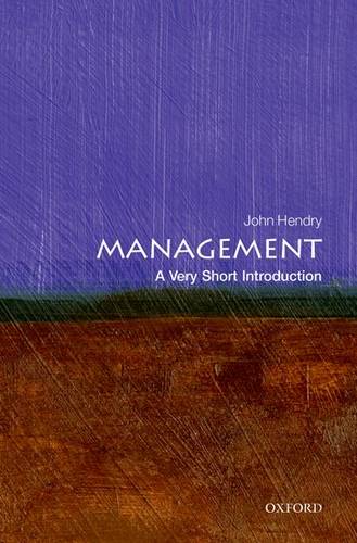 VSI: Management 1 Management: A Very Short Introduction - John Hendry (Fellow of Girton College