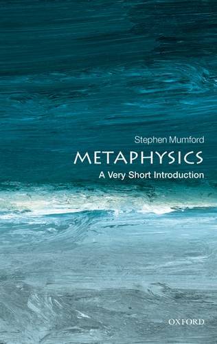 VSI: Metaphysics 1 Metaphysics: A Very Short Introduction - Stephen Mumford (Department of Philosophy