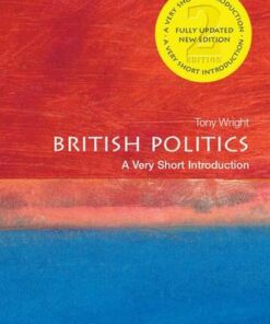 British Politics: A Very Short Introduction - Tony Wright (Professorial Fellow in the Department of Politics at Birkbeck College