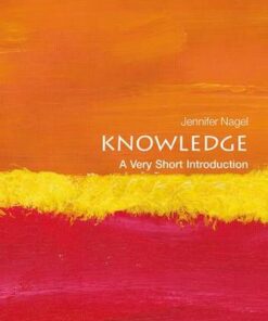 Knowledge: A Very Short Introduction - Jennifer Nagel (Associate Professor of Philosophy at the University of Toronto) - 9780199661268