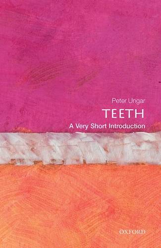 VSI: Teeth 1 Teeth: A Very Short Introduction - Peter S. Ungar (Distinguished Professor and Chair of Anthropology