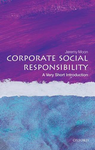 VSI: Corporate Social Responsibility 1 Corporate Social Responsibility: A Very Short Introduction - Jeremy Moon - 9780199671816