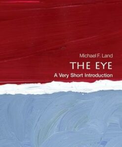 The Eye: A Very Short Introduction - Michael F. Land (Emeritus Professor of Neurobiology