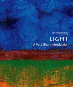 Light: A Very Short Introduction - Ian A. Walmsley (Pro Vice-Chancellor for Research and Hooke Professor of Experimental Physics at the University of Oxford) - 9780199682690
