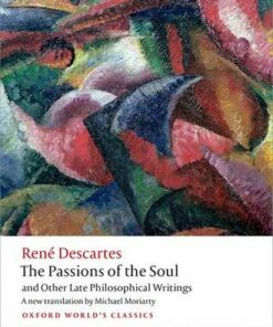The Passions of the Soul and Other Late Philosophical Writings - Rene Descartes - 9780199684137