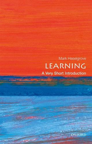 VSI: Learning 1 Learning: A Very Short Introduction - Mark Haselgrove (Associate Professor