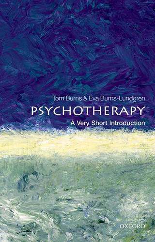 VSI: Psychotherapy 1 Psychotherapy: A Very Short Introduction - Tom Burns (Professor of Social Psychiatry