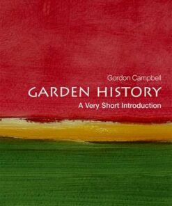 Garden History: A Very Short Introduction - Gordon Campbell (Fellow in Renaissance Studies University of Leicester) - 9780199689873