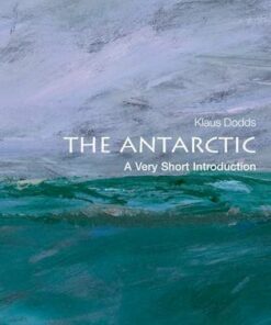 The Antarctic: A Very Short Introduction - Klaus Dodds (Royal Holloway