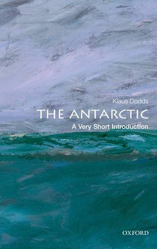 The Antarctic: A Very Short Introduction - Klaus Dodds (Royal Holloway