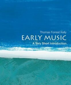 Early Music: A Very Short Introduction - Professor Thomas Forrest Kelly - 9780199730766