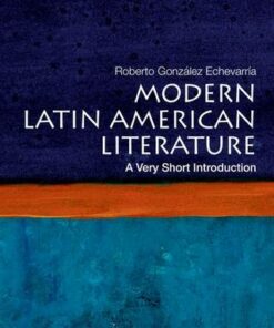 Modern Latin American Literature: A Very Short Introduction - Roberto Gonzalez Echevarria (Sterling Professor of Hispanic and Comparative Literature