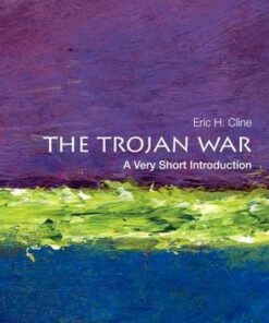 The Trojan War: A Very Short Introduction - Eric H. Cline (Chair and Professor of Classical and Near Eastern Languages and Civilizations