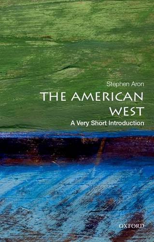 VSI: The American West 1 The American West: A Very Short Introduction - Stephen Aron (Professor of History and Vice Chair for Academic Personnel