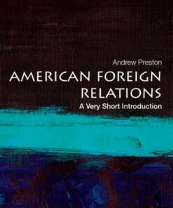 American Foreign Relations: A Very Short Introduction - Andrew Preston (Professor of American History