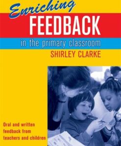 Enriching Feedback in the Primary Classroom: Oral and written feedback from teachers and children - Shirley Clarke - 9780340872581
