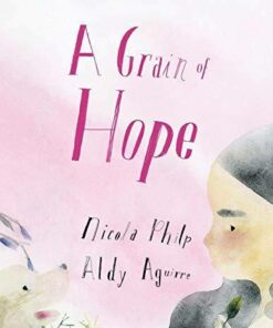 A Grain of Hope: A Picture Book about Refugees - Nicola Philp - 9780648348641