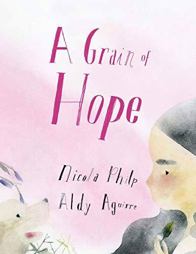A Grain of Hope: A Picture Book about Refugees - Nicola Philp - 9780648348641