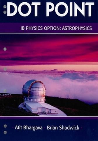 IB Physics Option: Astrophysics - Atit Bhargava - 9780855837136