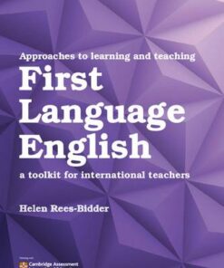 Approaches to Learning and Teaching First Language English: A Toolkit for International Teachers - Helen Rees-Bidder - 9781108406888