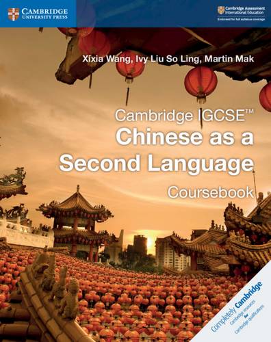 Cambridge International IGCSE: Cambridge IGCSE (TM) Chinese as a Second Language Coursebook - Xixia Wang - 9781108438957
