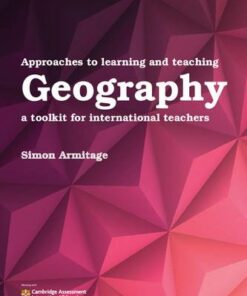 Approaches to Learning and Teaching Geography: A Toolkit for International Teachers - Simon Armitage - 9781316640623