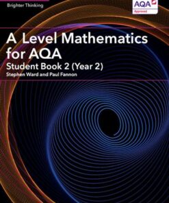 AS/A Level Mathematics for AQA: A Level Mathematics for AQA Student Book 2 (Year 2) - Stephen Ward - 9781316644256