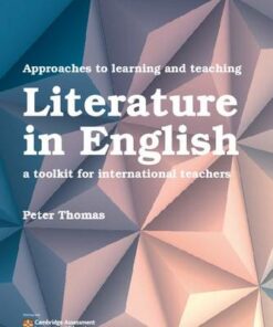 Approaches to Learning and Teaching Literature in English: A Toolkit for International Teachers - Dr Peter Thomas (Covance Laboratories Inc Madison Wisconsin USA) - 9781316645895