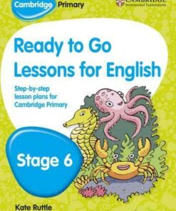 Cambridge Primary Ready to Go Lessons for English Stage 6 - Kay Hiatt - 9781444177091