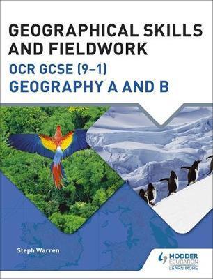 Geographical Skills and Fieldwork for OCR GCSE (9-1) Geography A and B - Steph Warren - 9781471865961