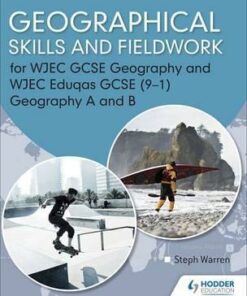 Geographical Skills and Fieldwork for WJEC GCSE Geography and WJEC Eduqas GCSE (9-1) Geography A and B - Steph Warren - 9781471865992
