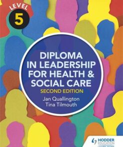 Level 5 Diploma in Leadership for Health and Social Care 2nd Edition - Tina Tilmouth - 9781471867927