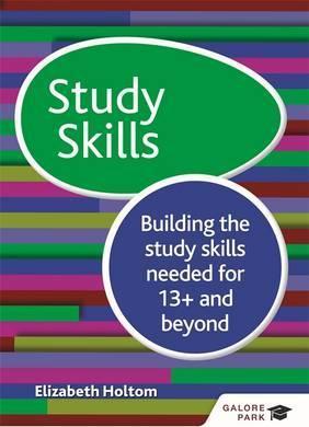 Study Skills 13+: Building the study skills needed for 13+ and beyond - Elizabeth Holtom - 9781471868870