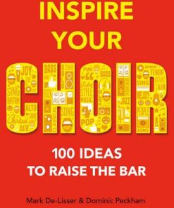 Inspire Your Choir: 100 ideas to raise the bar - Mark De-Lisser - 9781472927408