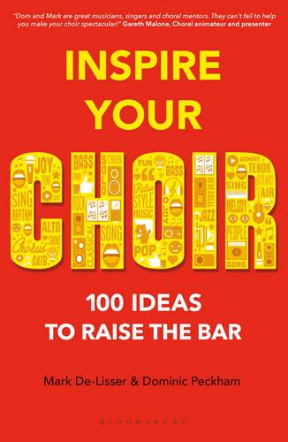 Inspire Your Choir: 100 ideas to raise the bar - Mark De-Lisser - 9781472927408