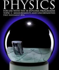 Physics for use with the IB Diploma Programme: Topic 1: Measurement and Uncertainties: First Assessment 2016 - Michael J. Dickinson - 9781502748553