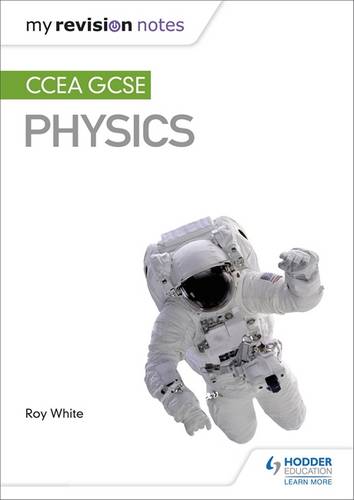 My Revision Notes: CCEA GCSE Physics - Roy White - 9781510404496