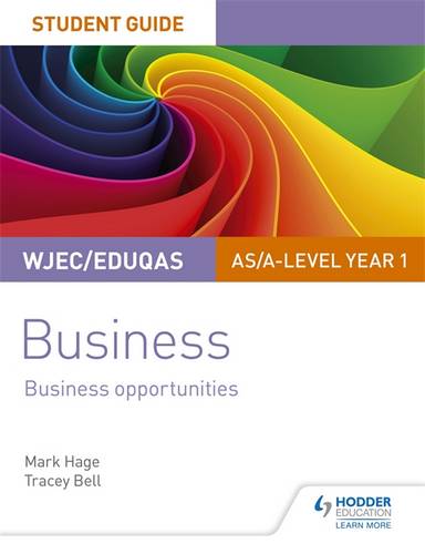 WJEC/Eduqas AS/A-level Year 1 Business Student Guide 1: Business Opportunities - Mark Hage - 9781510419865